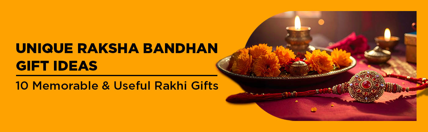 10 Unique and Memorable Raksha Bandhan Gift Ideas 