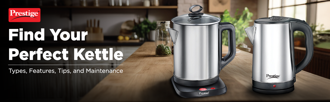 Find Your Perfect Kettle - Types, Features, Tips & Maintenance