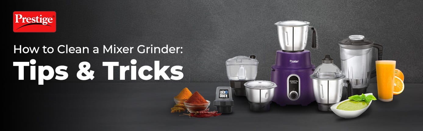How to Clean a Mixer Grinder: Tips & Tricks