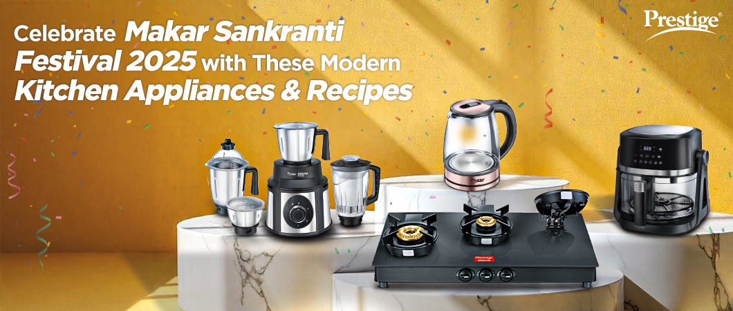 Celebrate Makar Sankranti Festival 2025 with Prestige Modern Kitchen Appliances and Recipes
