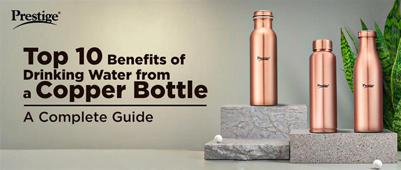 Top 10 Benefits of Drinking Water from a Copper Bottle - A Complete Guide